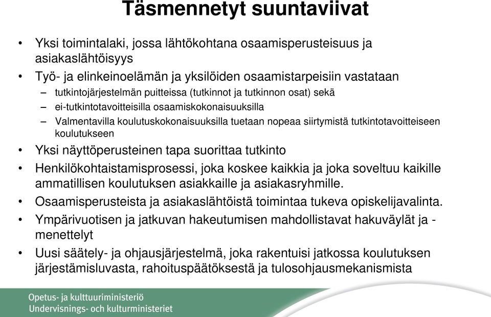 Yksi näyttöperusteinen tapa suorittaa tutkinto Henkilökohtaistamisprosessi, joka koskee kaikkia ja joka soveltuu kaikille ammatillisen koulutuksen asiakkaille ja asiakasryhmille.