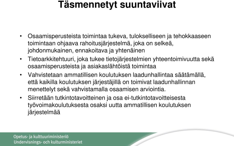 toimintaa Vahvistetaan ammatillisen koulutuksen laadunhallintaa säätämällä, että kaikilla koulutuksen järjestäjillä on toimivat laadunhallinnan menettelyt