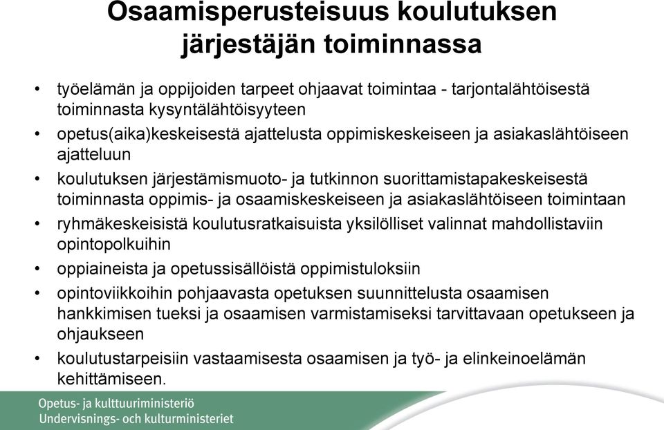 asiakaslähtöiseen toimintaan ryhmäkeskeisistä koulutusratkaisuista yksilölliset valinnat mahdollistaviin opintopolkuihin oppiaineista ja opetussisällöistä oppimistuloksiin opintoviikkoihin