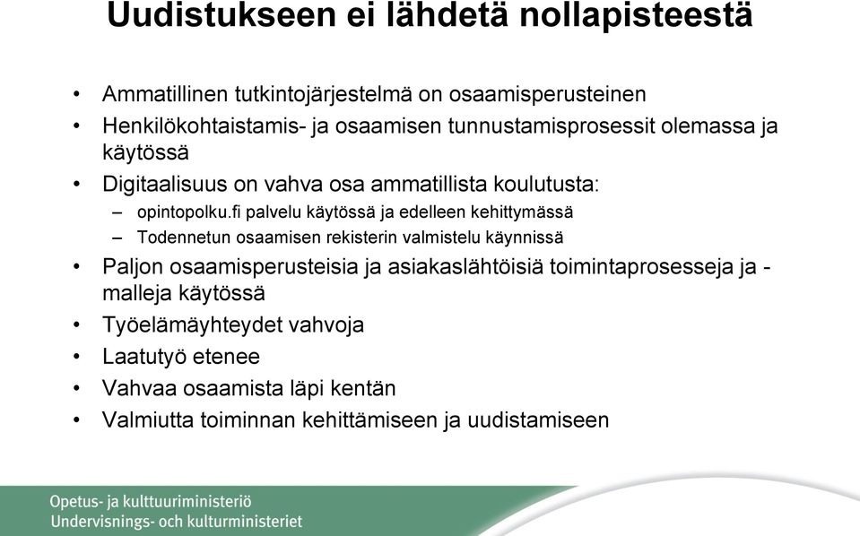 fi palvelu käytössä ja edelleen kehittymässä Todennetun osaamisen rekisterin valmistelu käynnissä Paljon osaamisperusteisia ja