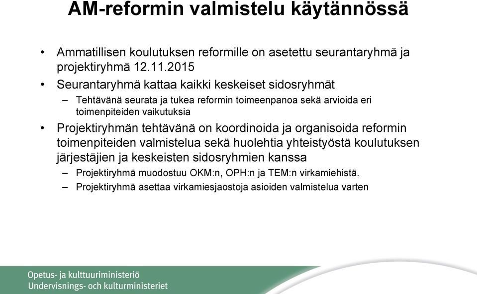 vaikutuksia Projektiryhmän tehtävänä on koordinoida ja organisoida reformin toimenpiteiden valmistelua sekä huolehtia yhteistyöstä koulutuksen