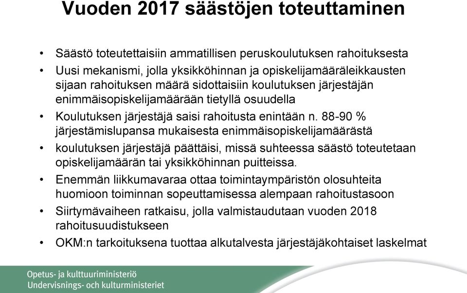 88-90 % järjestämislupansa mukaisesta enimmäisopiskelijamäärästä koulutuksen järjestäjä päättäisi, missä suhteessa säästö toteutetaan opiskelijamäärän tai yksikköhinnan puitteissa.