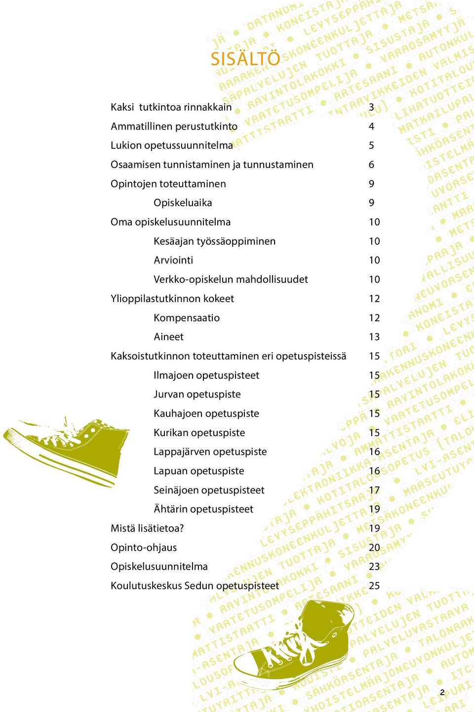 13 Kaksoistutkinnon toteuttaminen eri opetuspisteissä 15 Ilmajoen opetuspisteet 15 Jurvan opetuspiste 15 Kauhajoen opetuspiste 15 Kurikan opetuspiste 15 Lappajärven