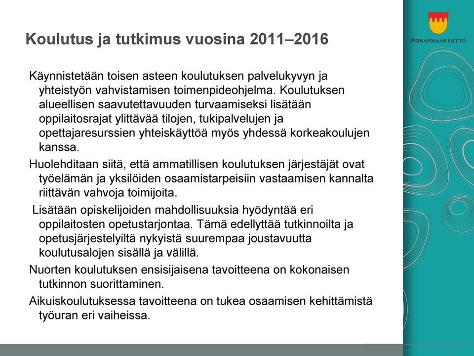 Huolehditaan siitä, että ammatillisen koulutuksen järjestäjät ovat työelämän ja yksilöiden osaamistarpeisiin vastaamisen kannalta riittävän vahvoja toimijoita.