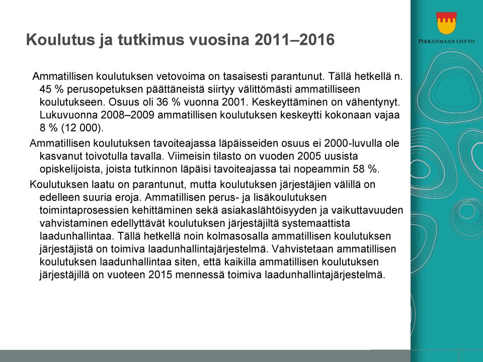 Ammatillisen koulutuksen tavoiteajassa läpäisseiden osuus ei 2000-luvulla ole kasvanut toivotulla tavalla.