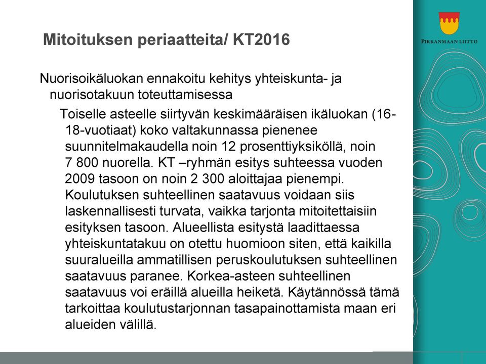 Koulutuksen suhteellinen saatavuus voidaan siis laskennallisesti turvata, vaikka tarjonta mitoitettaisiin esityksen tasoon.