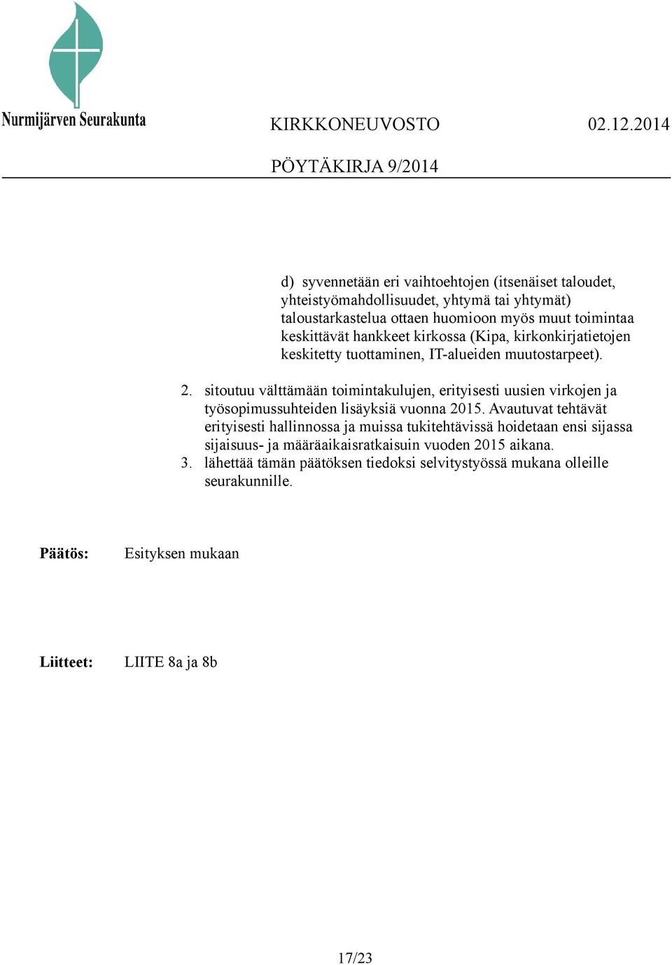 sitoutuu välttämään toimintakulujen, erityisesti uusien virkojen ja työsopimussuhteiden lisäyksiä vuonna 2015.