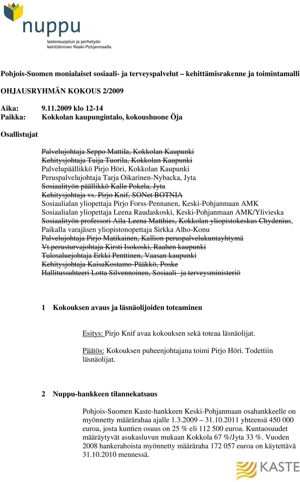 Höri, Kokkolan Kaupunki Peruspalvelujohtaja Tarja Oikarinen-Nybacka, Jyta Sosiaalityön päällikkö Kalle Pokela, Jyta Kehitysjohtaja vs.