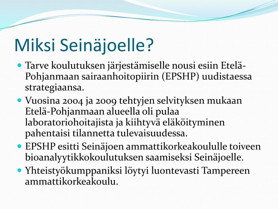 Vuosina 2004 ja 2009 tehtyjen selvityksen mukaan Etelä-Pohjanmaan alueella oli pulaa laboratoriohoitajista ja kiihtyvä