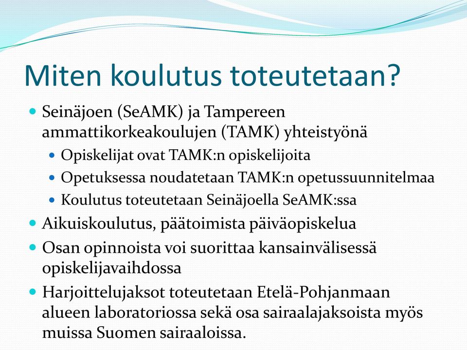 Opetuksessa noudatetaan TAMK:n opetussuunnitelmaa Koulutus toteutetaan Seinäjoella SeAMK:ssa Aikuiskoulutus,