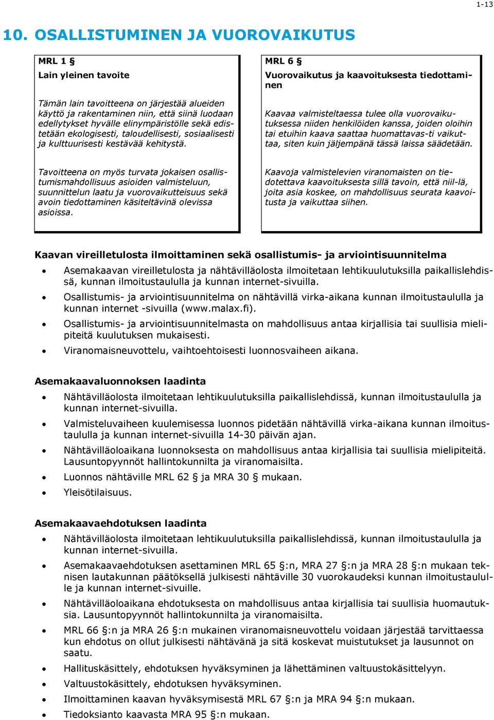 edistetään ekologisesti, taloudellisesti, sosiaalisesti ja kulttuurisesti kestävää kehitystä.