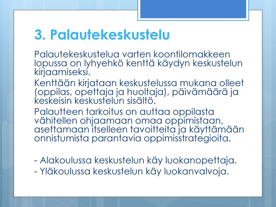 Palautteen tarkoitus on auttaa oppilasta vähitellen ohjaamaan omaa oppimistaan, asettamaan itselleen tavoitteita ja käyttämään