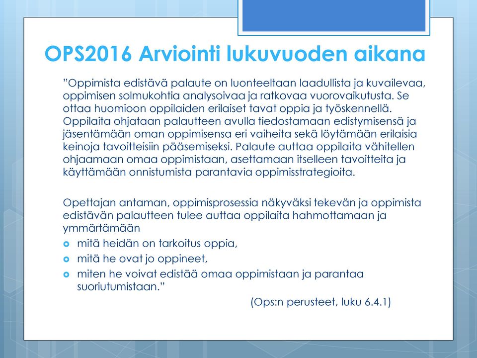 Oppilaita ohjataan palautteen avulla tiedostamaan edistymisensä ja jäsentämään oman oppimisensa eri vaiheita sekä löytämään erilaisia keinoja tavoitteisiin pääsemiseksi.