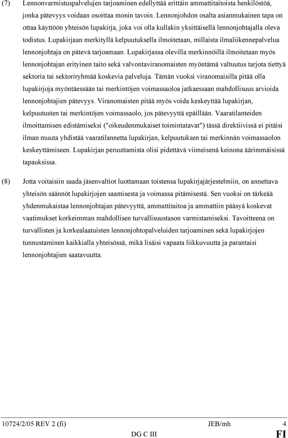 Lupakirjaan merkityllä kelpuutuksella ilmoitetaan, millaista ilmaliikennepalvelua lennonjohtaja on pätevä tarjoamaan.