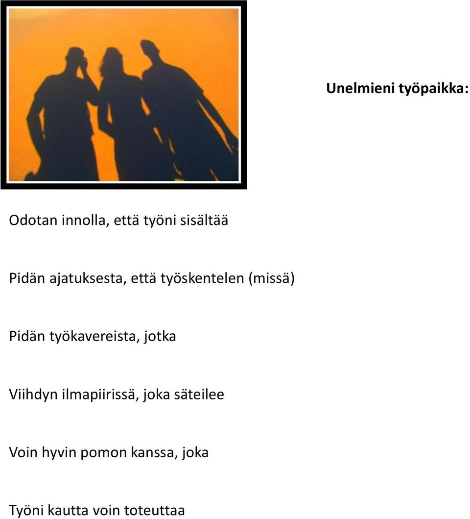 Pidän työkavereista, jotka Viihdyn ilmapiirissä, joka