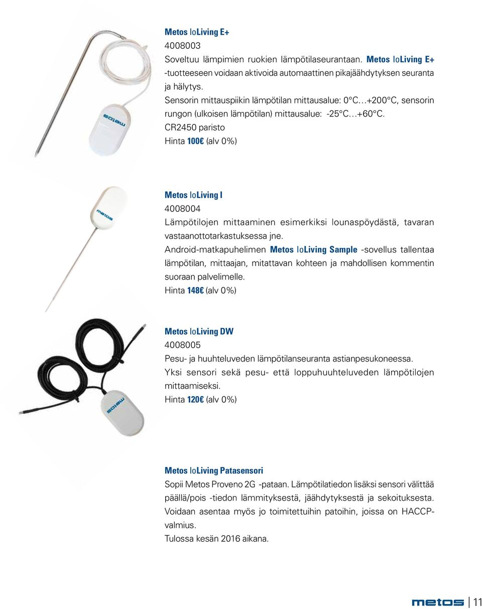 CR2450 paristo Hinta 100 (alv 0%) Metos IoLiving I 4008004 Lämpötilojen mittaaminen esimerkiksi lounaspöydästä, tavaran vastaanottotarkastuksessa jne.