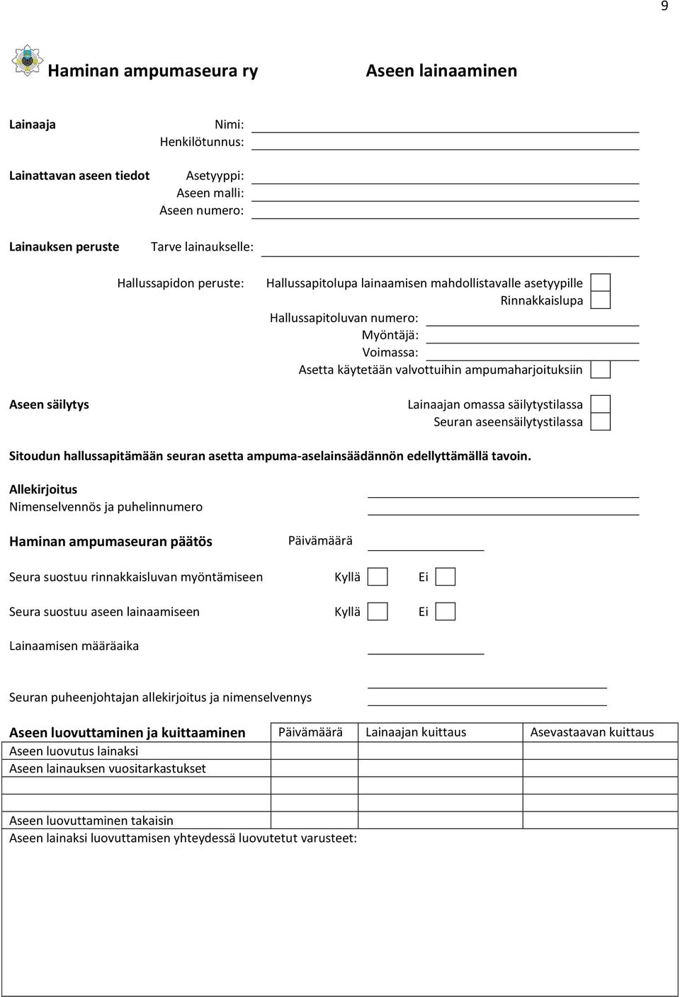 Seuran aseensäilytystilassa Sitoudun hallussapitämään seuran asetta ampuma-aselainsäädännön edellyttämällä tavoin.