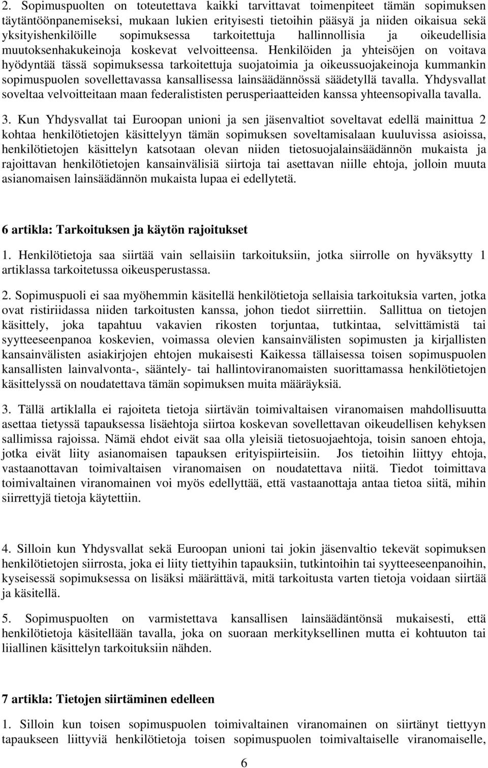 Henkilöiden ja yhteisöjen on voitava hyödyntää tässä sopimuksessa tarkoitettuja suojatoimia ja oikeussuojakeinoja kummankin sopimuspuolen sovellettavassa kansallisessa lainsäädännössä säädetyllä