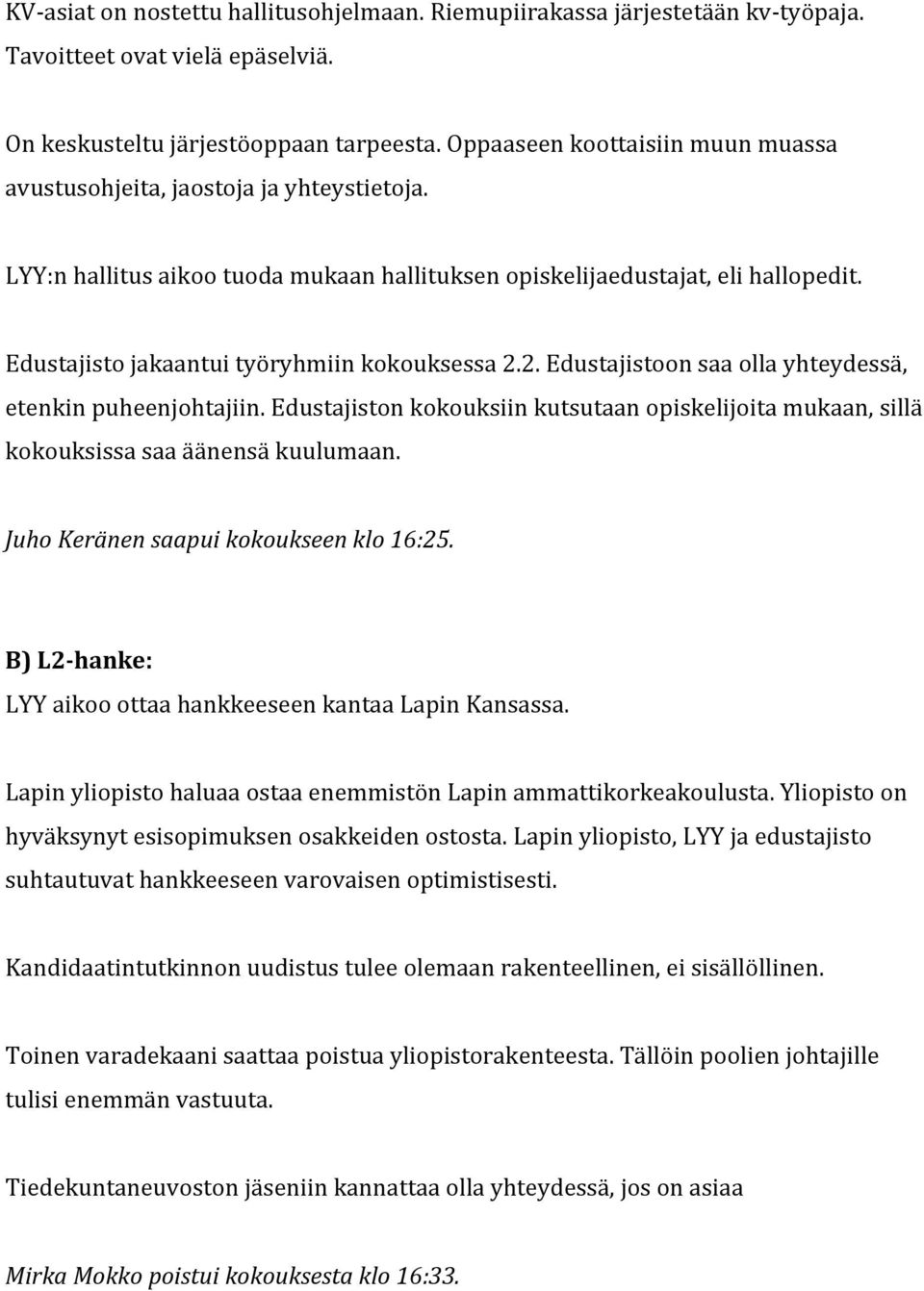 Edustajisto jakaantui työryhmiin kokouksessa 2.2. Edustajistoon saa olla yhteydessä, etenkin puheenjohtajiin.