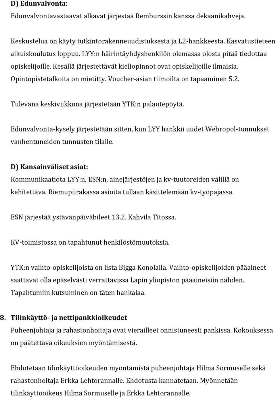 Voucher- asian tiimoilta on tapaaminen 5.2. Tulevana keskiviikkona järjestetään YTK:n palautepöytä.