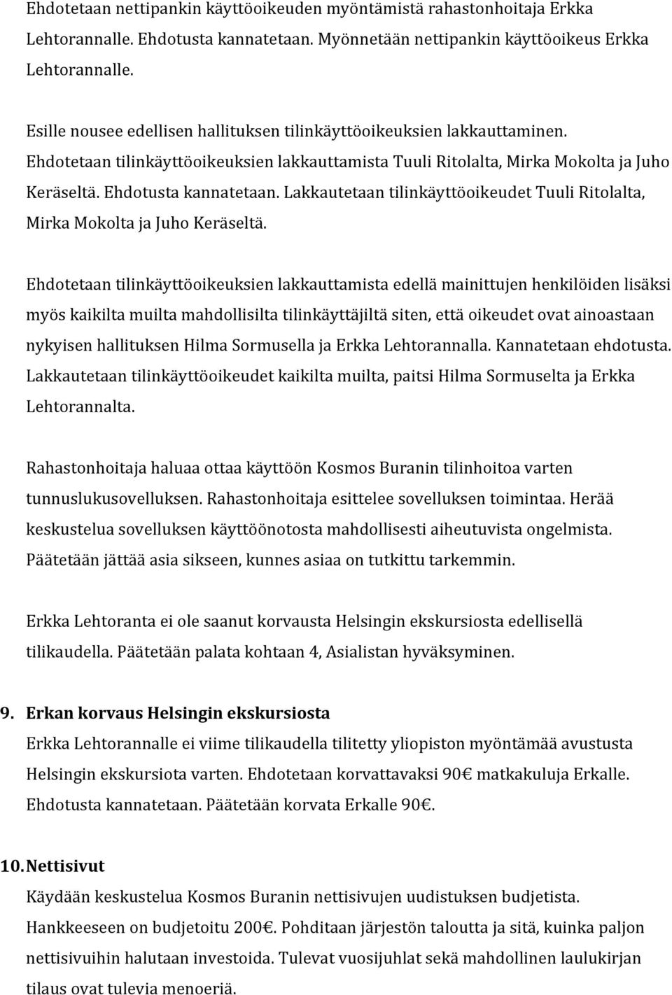 Lakkautetaan tilinkäyttöoikeudet Tuuli Ritolalta, Mirka Mokolta ja Juho Keräseltä.