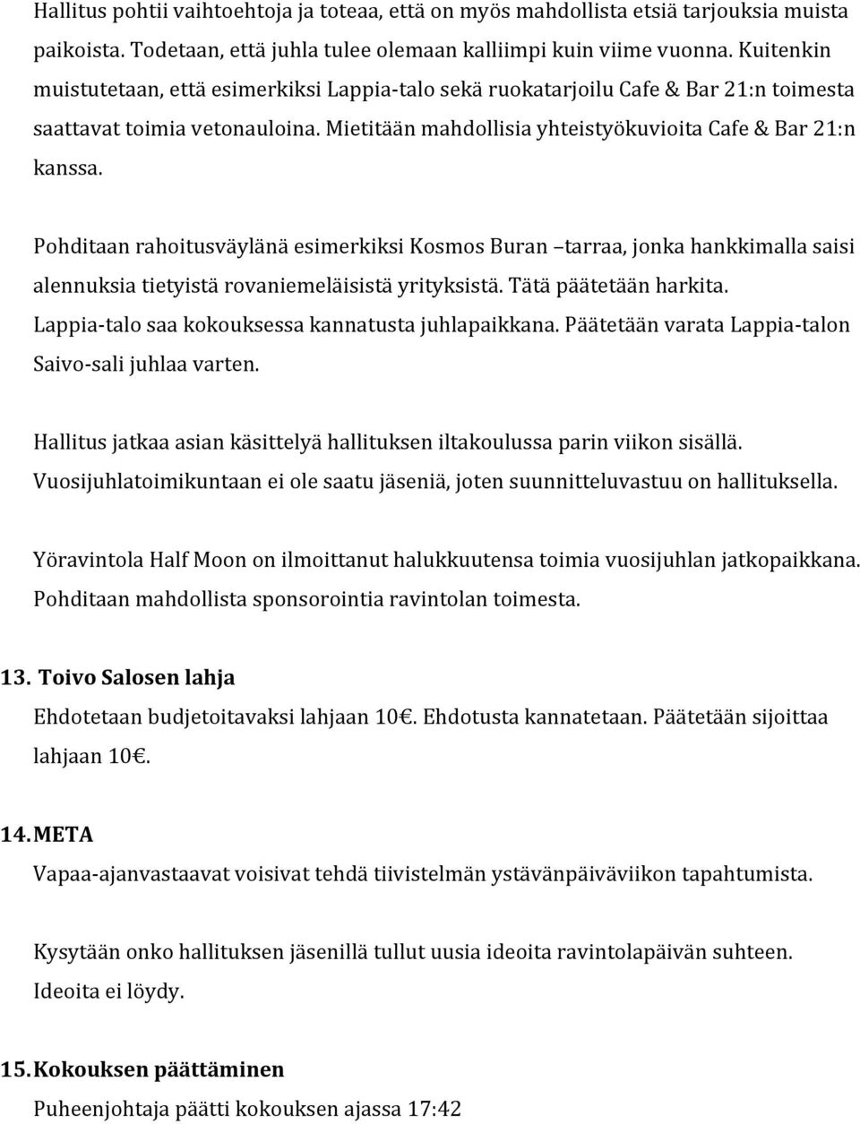 Pohditaan rahoitusväylänä esimerkiksi Kosmos Buran tarraa, jonka hankkimalla saisi alennuksia tietyistä rovaniemeläisistä yrityksistä. Tätä päätetään harkita.