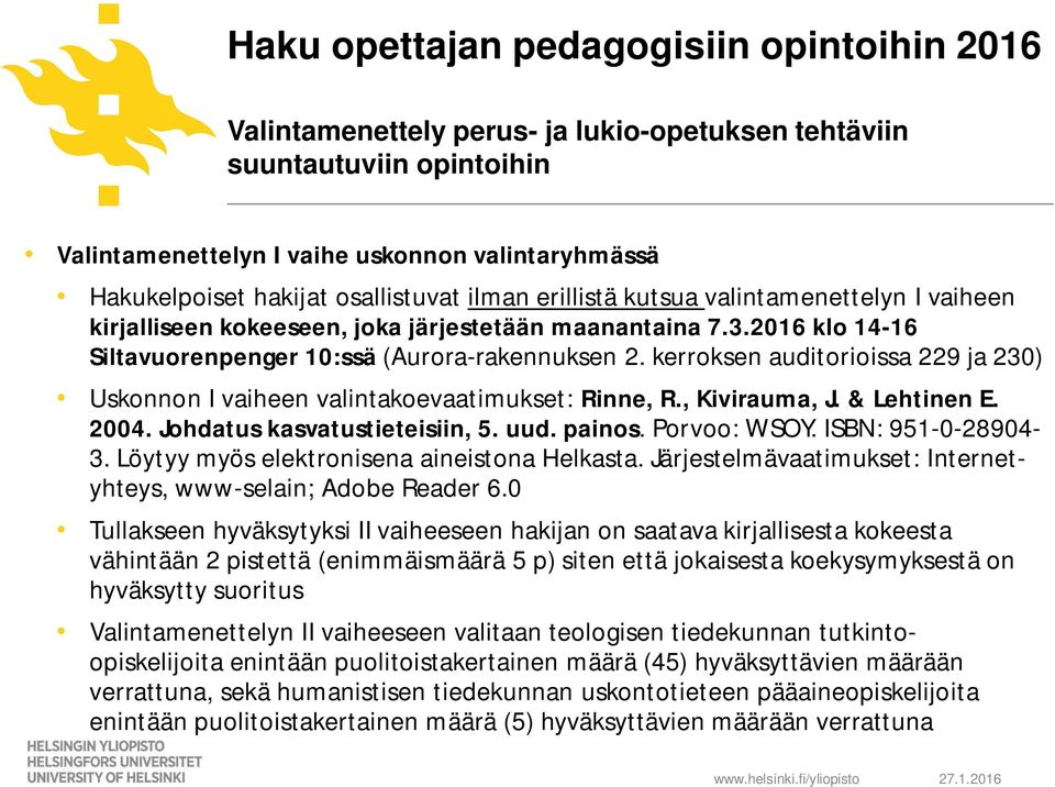 kerroksen auditorioissa 229 ja 230) Uskonnon I vaiheen valintakoevaatimukset: Rinne, R., Kivirauma, J. & Lehtinen E. 2004. Johdatus kasvatustieteisiin, 5. uud. painos. Porvoo: WSOY.