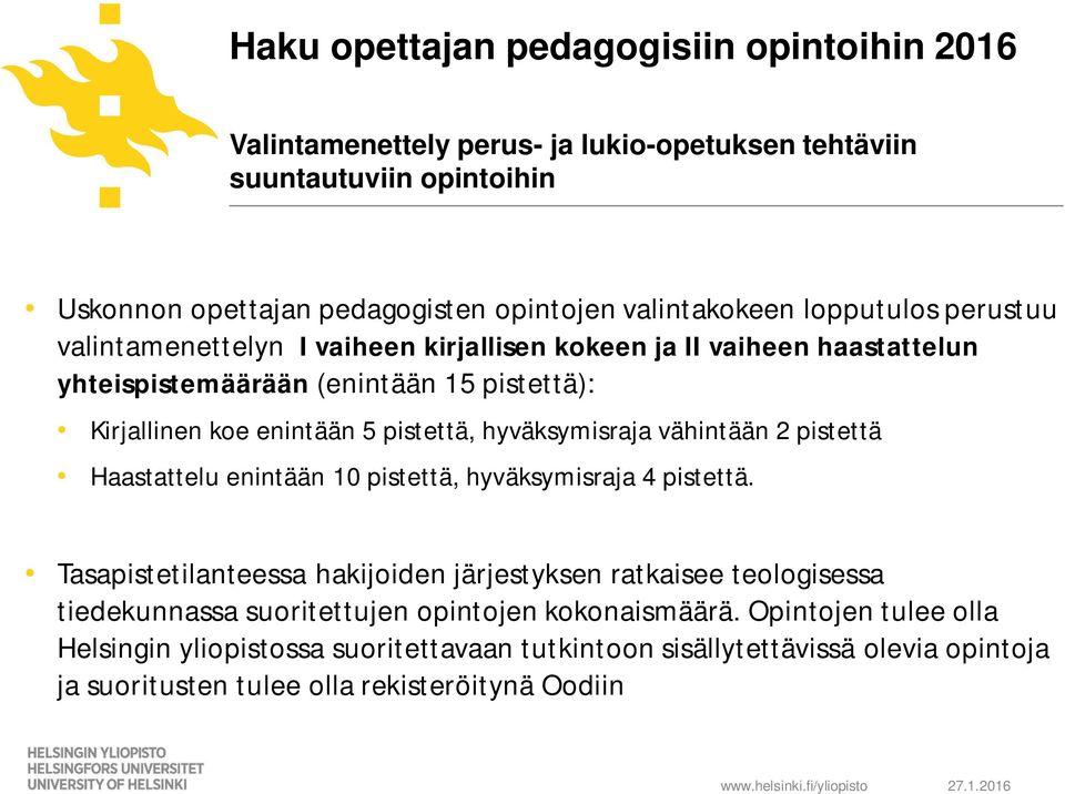 hyväksymisraja vähintään 2 pistettä Haastattelu enintään 10 pistettä, hyväksymisraja 4 pistettä.