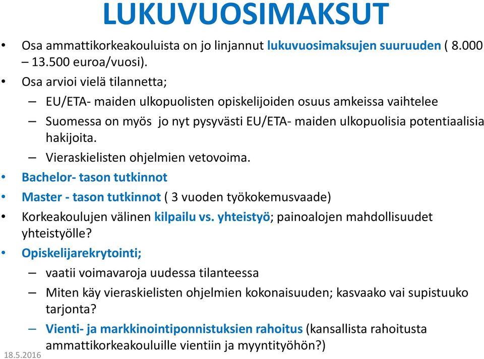 Vieraskielisten ohjelmien vetovoima. Bachelor- tason tutkinnot Master - tason tutkinnot ( 3 vuoden työkokemusvaade) Korkeakoulujen välinen kilpailu vs.