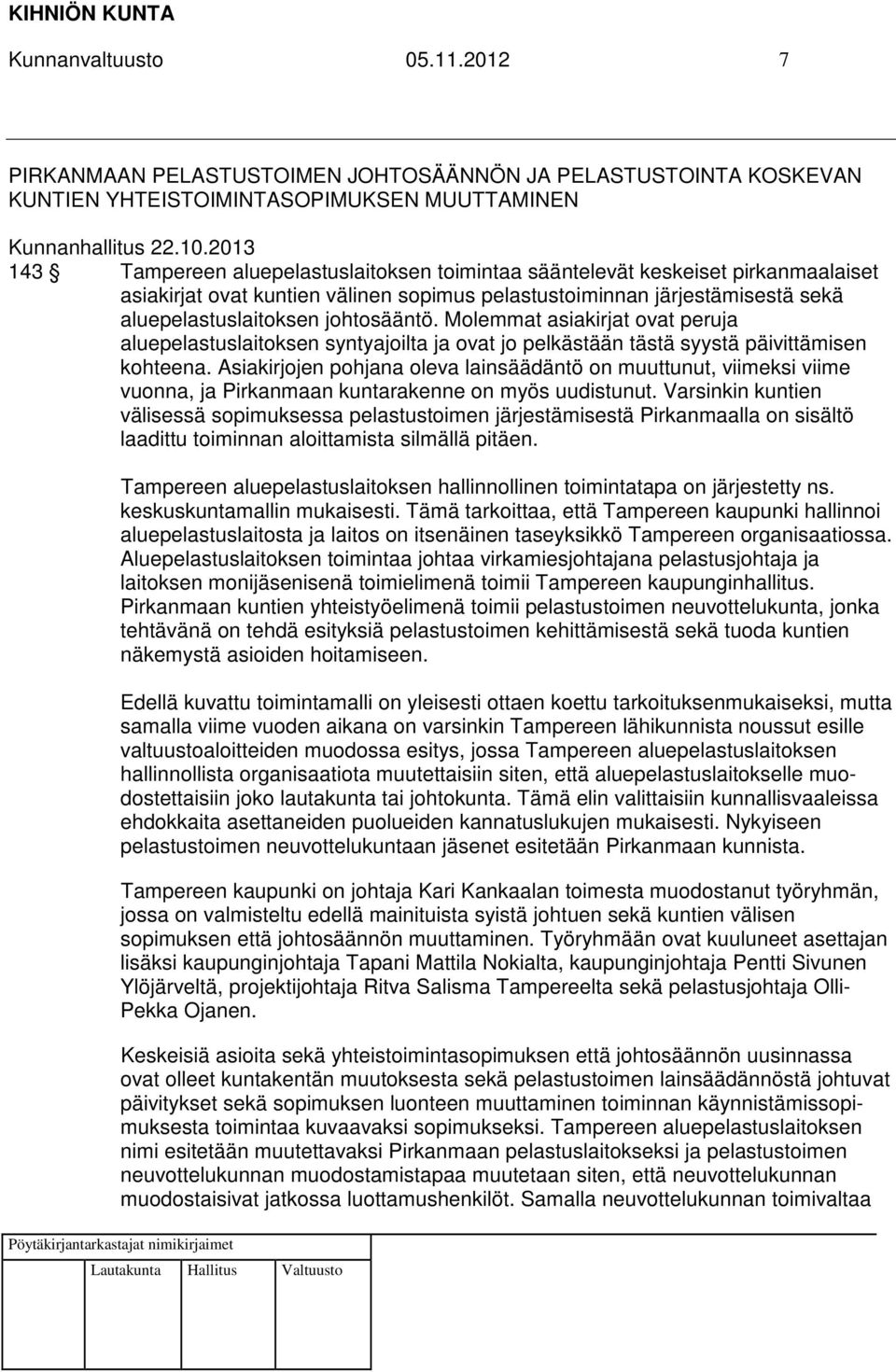 johtosääntö. Molemmat asiakirjat ovat peruja aluepelastuslaitoksen syntyajoilta ja ovat jo pelkästään tästä syystä päivittämisen kohteena.