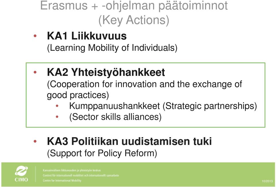 the exchange of good practices) Kumppanuushankkeet (Strategic partnerships)