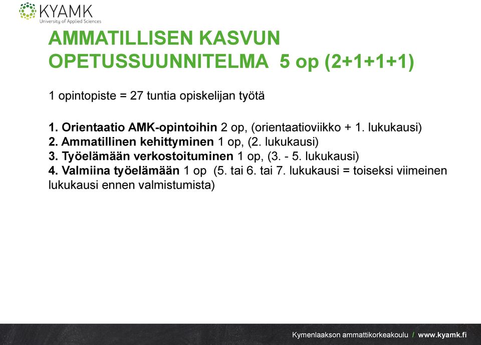 Ammatillinen kehittyminen 1 op, (2. lukukausi) 3. Työelämään verkostoituminen 1 op, (3. - 5.