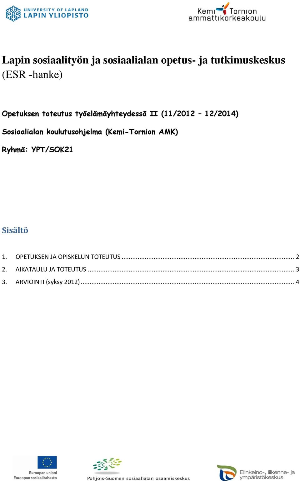 koulutusohjelma (Kemi-Tornion AMK) Ryhmä: YPT/SOK21 Sisältö 1.