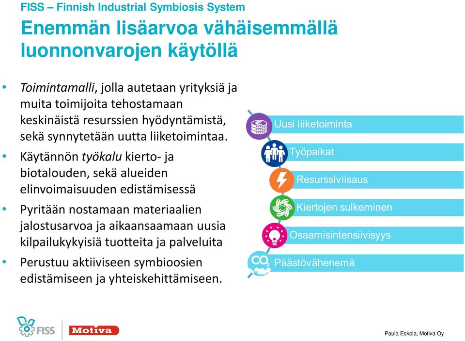 Käytännön työkalu kierto- ja biotalouden, sekä alueiden elinvoimaisuuden edistämisessä Pyritään nostamaan materiaalien