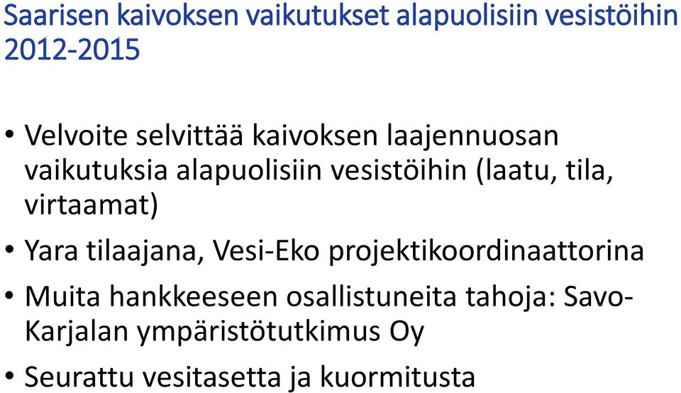 tila, virtaamat) Yara tilaajana, Vesi-Eko projektikoordinaattorina Muita