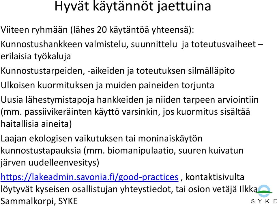 (mm. passiivikeräinten käyttö varsinkin, jos kuormitus sisältää haitallisia aineita) Laajan ekologisen vaikutuksen tai moninaiskäytön kunnostustapauksia (mm.