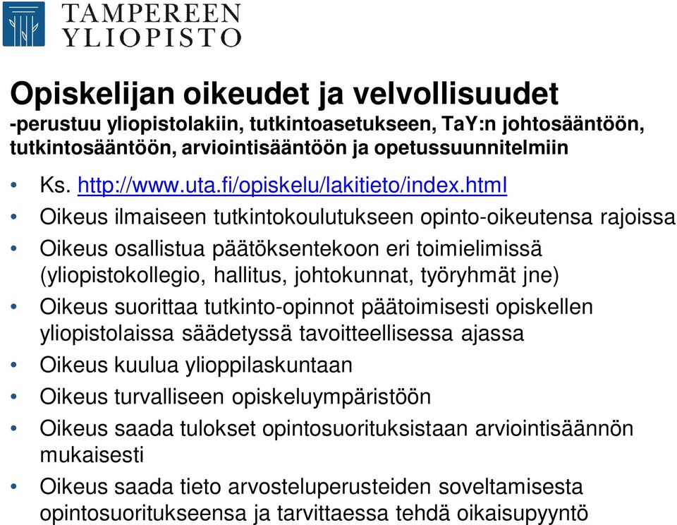 html Oikeus ilmaiseen tutkintokoulutukseen opinto-oikeutensa rajoissa Oikeus osallistua päätöksentekoon eri toimielimissä (yliopistokollegio, hallitus, johtokunnat, työryhmät jne) Oikeus