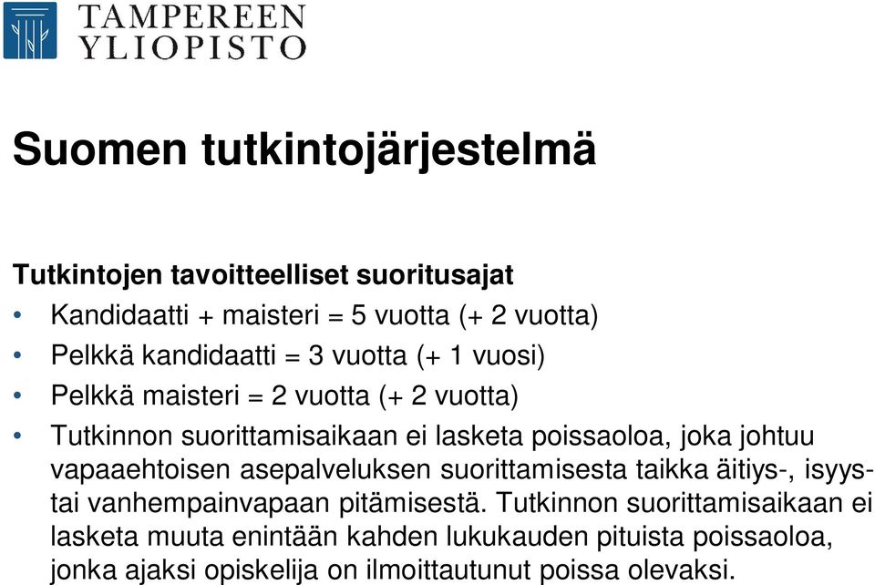 joka johtuu vapaaehtoisen asepalveluksen suorittamisesta taikka äitiys-, isyystai vanhempainvapaan pitämisestä.