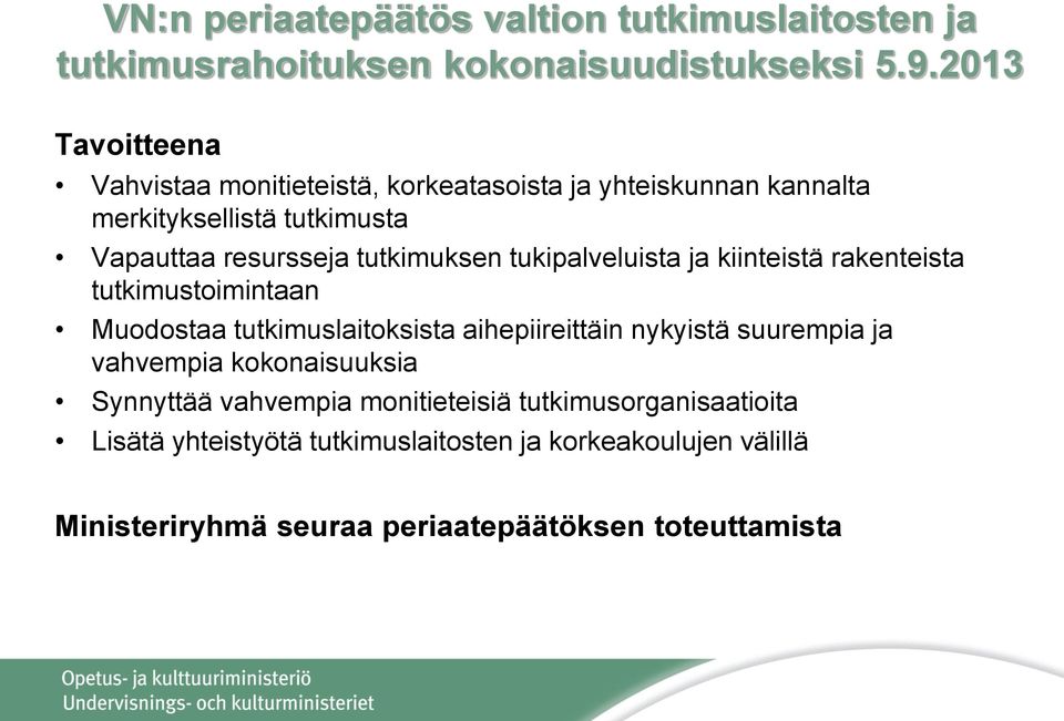 tutkimuksen tukipalveluista ja kiinteistä rakenteista tutkimustoimintaan Muodostaa tutkimuslaitoksista aihepiireittäin nykyistä suurempia ja