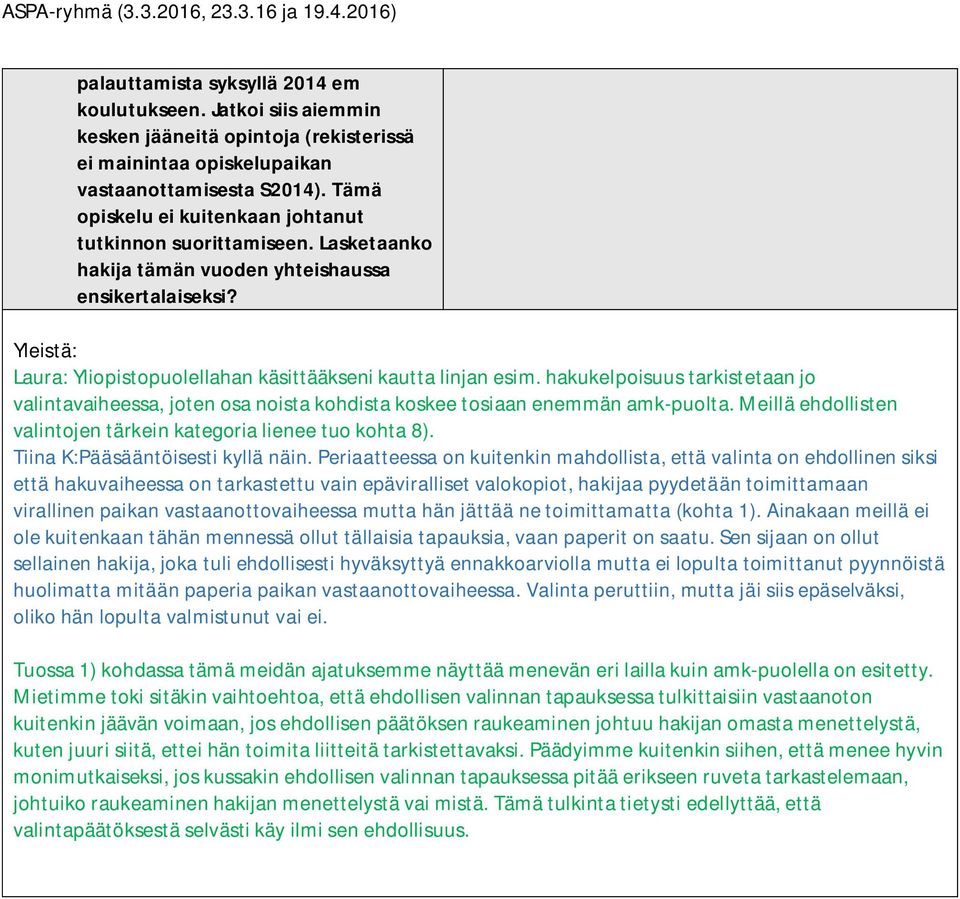 hakukelpoisuus tarkistetaan jo valintavaiheessa, joten osa noista kohdista koskee tosiaan enemmän amk-puolta. Meillä ehdollisten valintojen tärkein kategoria lienee tuo kohta 8).