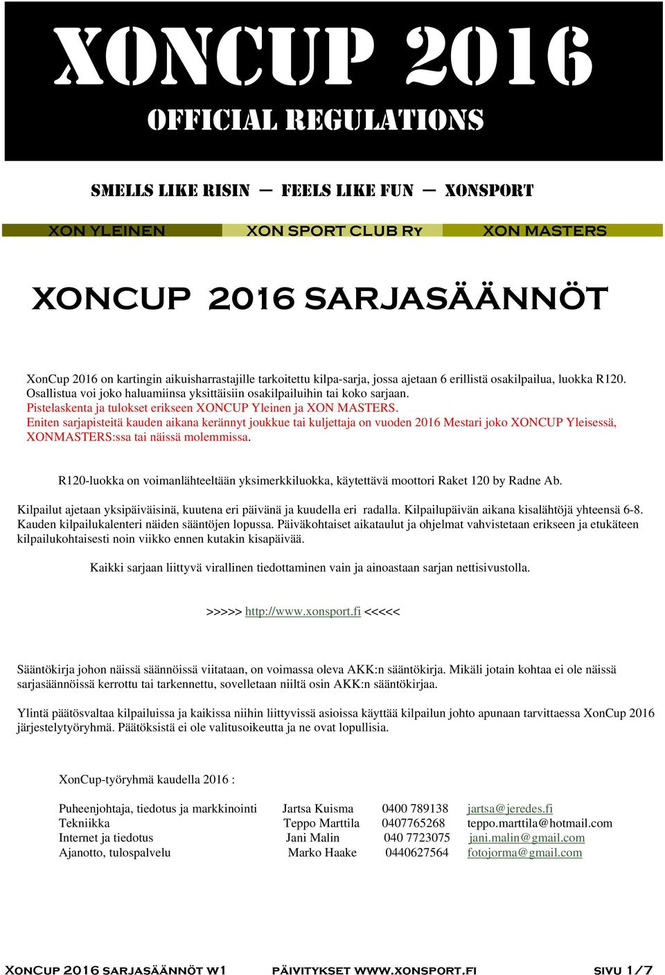 Eniten sarjapisteitä kauden aikana kerännyt joukkue tai kuljettaja on vuoden 2016 Mestari joko XONCUP Yleisessä, XONMASTERS:ssa tai näissä molemmissa.