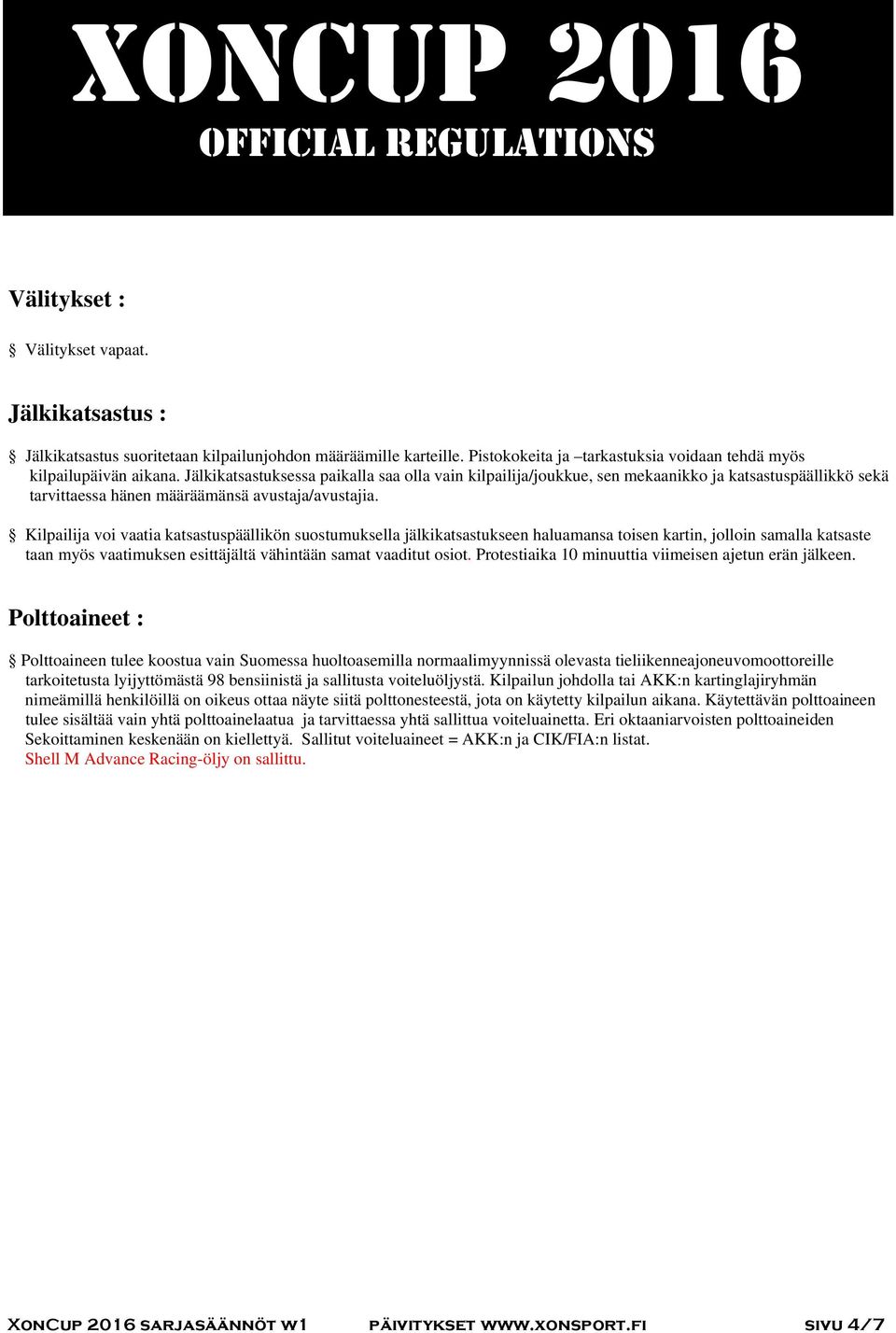 Kilpailija voi vaatia katsastuspäällikön suostumuksella jälkikatsastukseen haluamansa toisen kartin, jolloin samalla katsaste taan myös vaatimuksen esittäjältä vähintään samat vaaditut osiot.