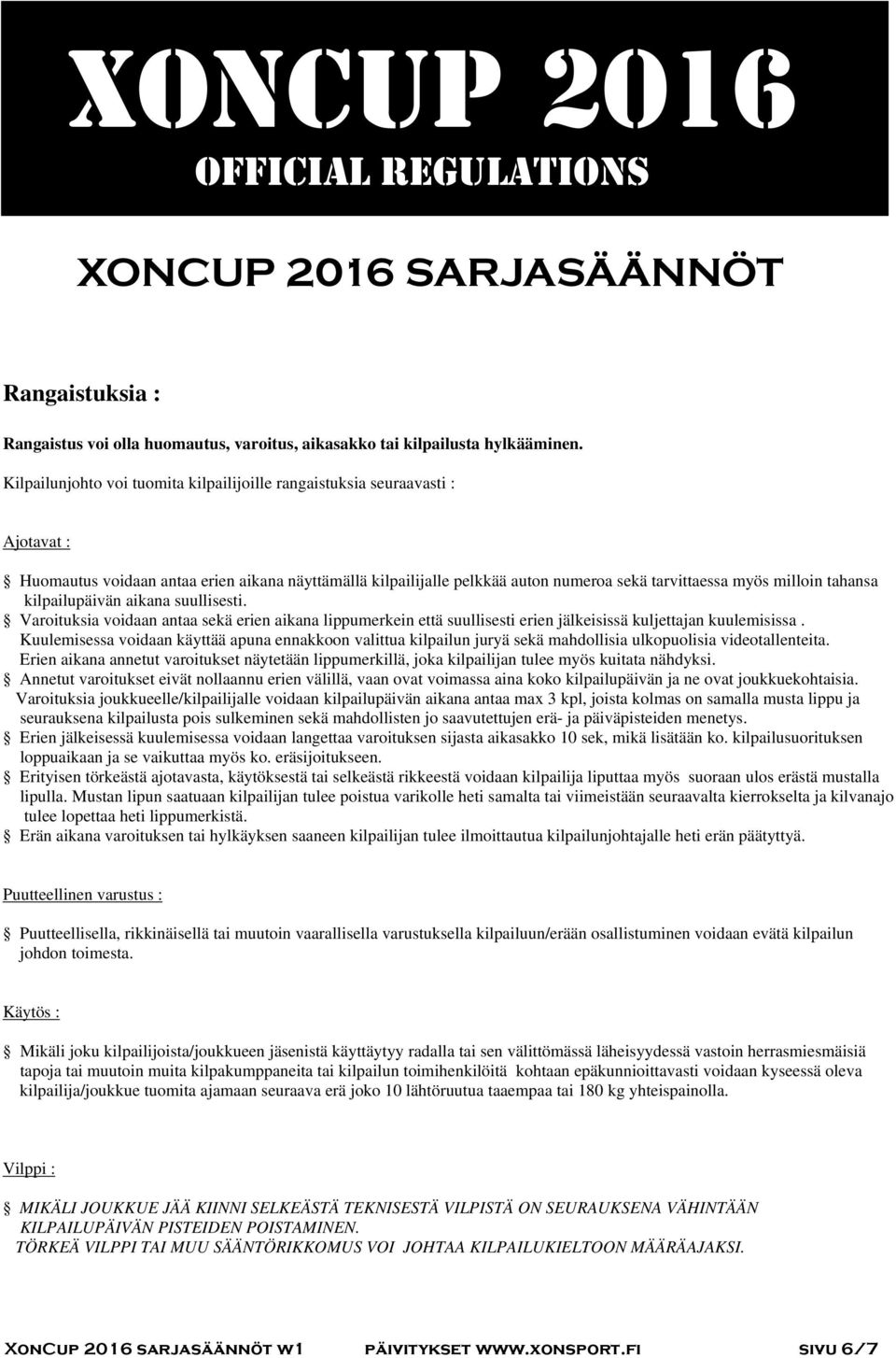 tahansa kilpailupäivän aikana suullisesti. Varoituksia voidaan antaa sekä erien aikana lippumerkein että suullisesti erien jälkeisissä kuljettajan kuulemisissa.