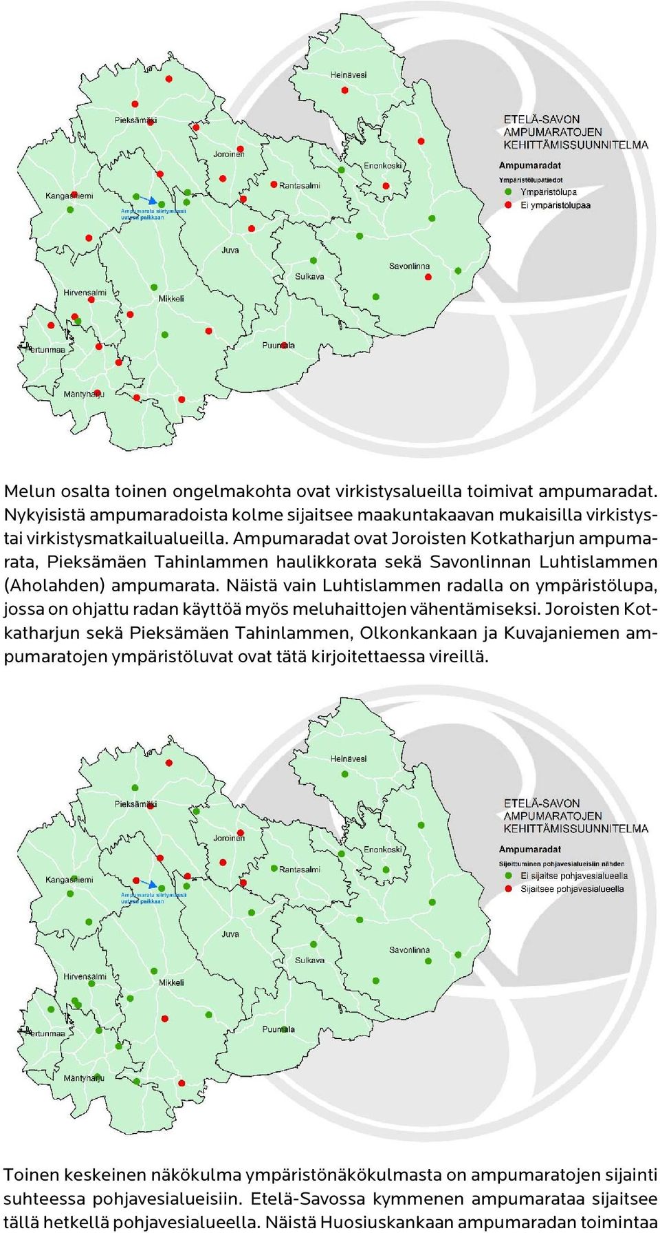 Näistä vain Luhtislammen radalla on ympäristölupa, jossa on ohjattu radan käyttöä myös meluhaittojen vähentämiseksi.