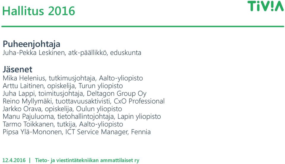 Myllymäki, tuottavuusaktivisti, CxO Professional Jarkko Orava, opiskelija, Oulun yliopisto Manu Pajuluoma,