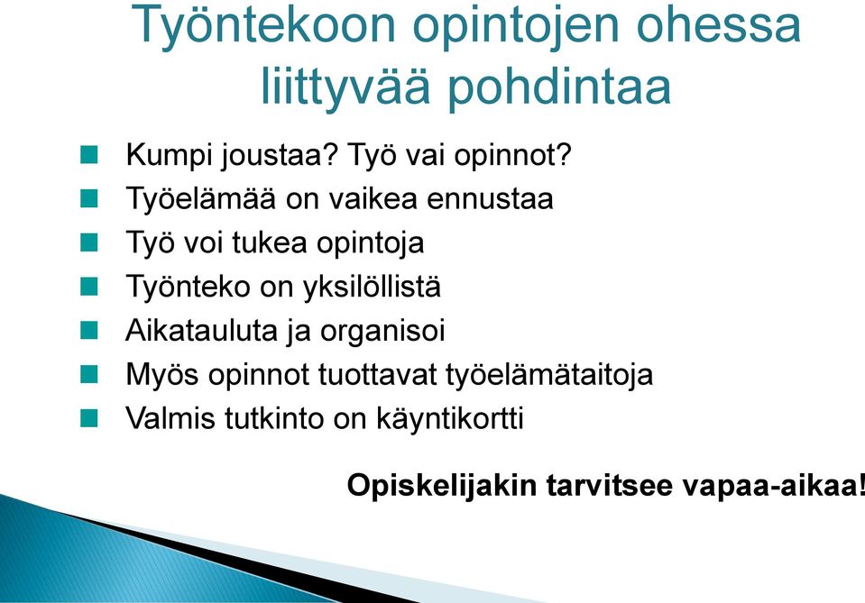 Työelämää on vaikea ennustaa Työ voi tukea opintoja Työnteko on