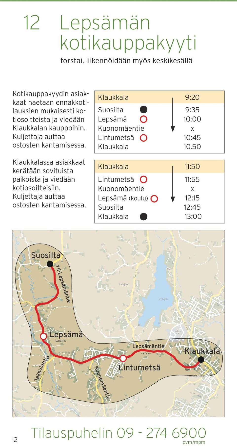 Kuljettaja auttaa ostosten kantamisessa. 9:20 Suosilta Lepsämä Kuonomäentie Lintumetsä 9:35 10:00 10:45 10.