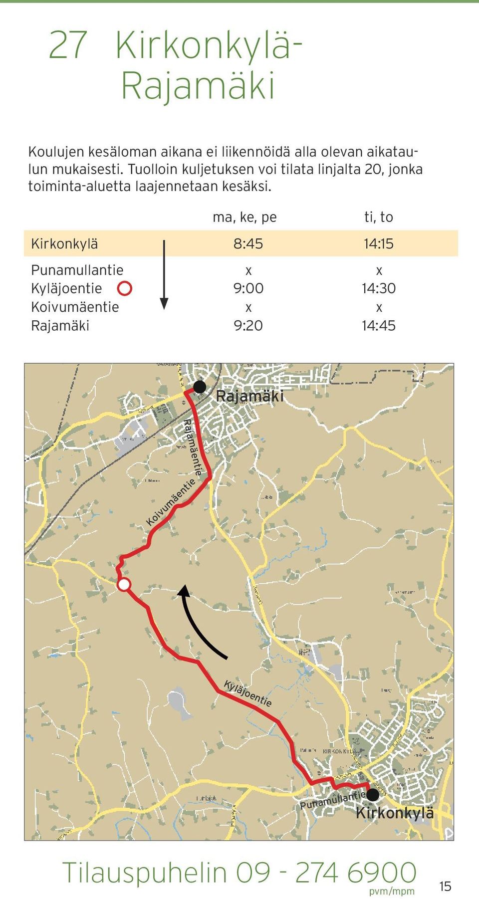 8:45 14:15 Punamullantie Kyläjoentie Koivumäentie Rajamäki ma, ke, pe 9:00 9:20 ti, to 14:30