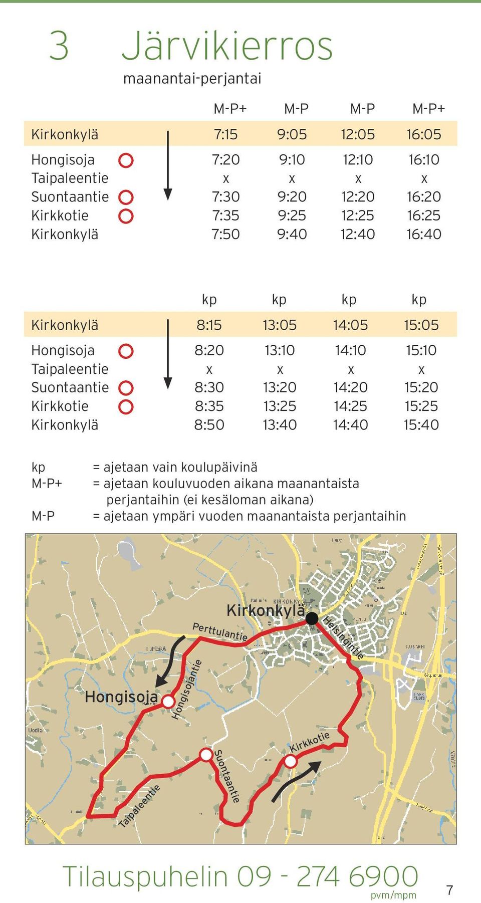 13:40 14:10 14:20 14:25 14:40 15:10 15:20 15:25 15:40 kp MP+ MP = ajetaan vain koulupäivinä = ajetaan kouluvuoden aikana maanantaista perjantaihin (ei kesäloman