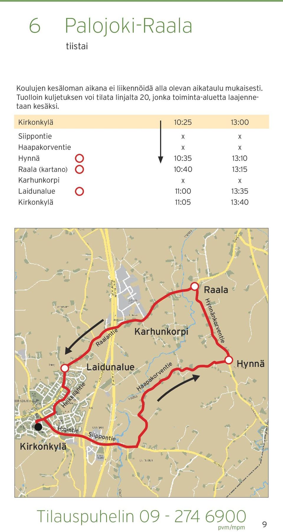 10:25 13:00 Siippontie Haapakorventie Hynnä Raala (kartano) Karhunkorpi Laidunalue 10:35 10:40 11:00 11:05 13:10